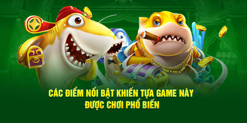 cac-diem-noi-bat-khien-tua-game-nay-duoc-choi-pho-bien