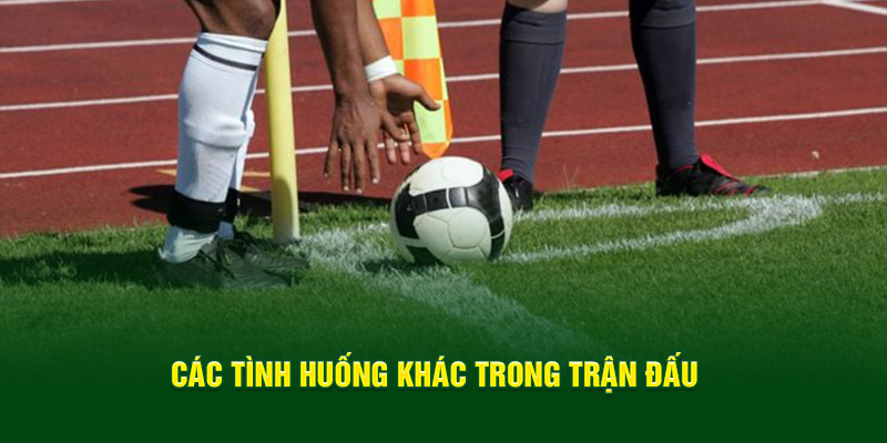 cac-tinh-huong-khac-trong-tran-dau