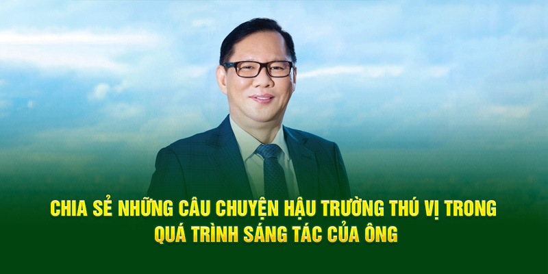 chia-se-nhung-cau-chuyen-hau-truong-thu-vi-trong-qua-trinh-sang-tac-cua-ong