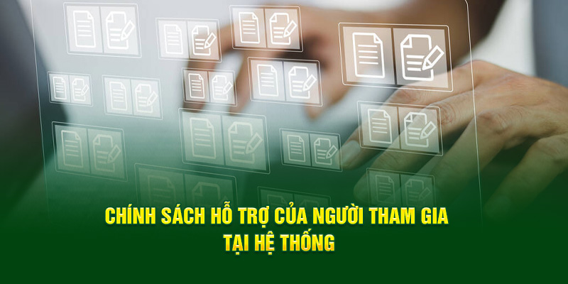 chinh-sach-ho-tro-cua-nguoi-tham-gia-tai-he-thong