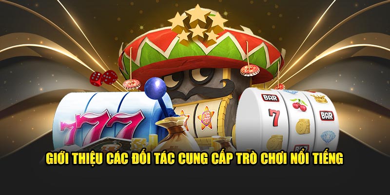 gioi-thieu-cac-doi-tac-cung-cap-tro-choi-noi-tieng