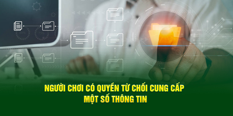 nguoi-choi-co-quyen-tu-choi-cung-cap-mot-so-thong-tin