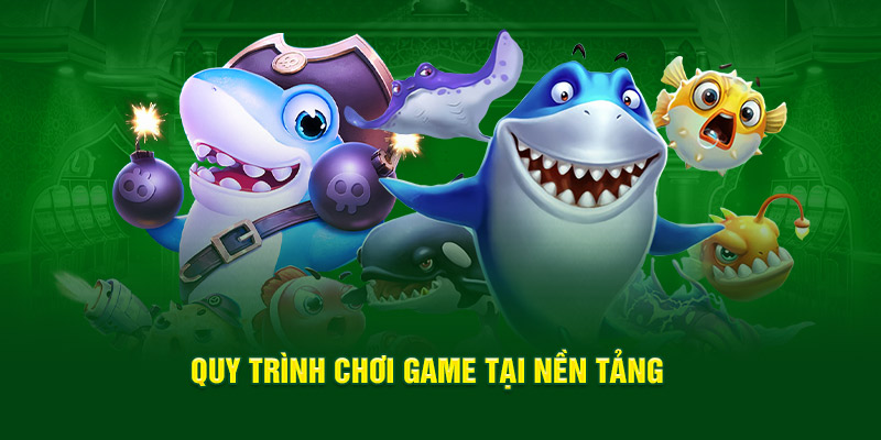 quy-trinh-choi-game-tai-nen-tang